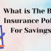 What Is The Best Insurance Policy For Savings?